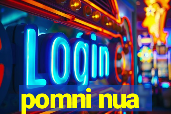 pomni nua